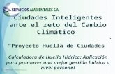 Ciudades Inteligentes ante el reto del Cambio Climático Proyecto Huella de Ciudades Calculadora de Huella Hídrica: Aplicación para promover una mejor gestión.