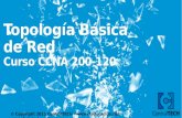 © Copyright 2013 CentralTECH -  - masinfo@cteducacion.com 1 Topología B á sica de Red Curso CCNA 200-120.