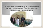 La Autoevaluación y Acreditación de la Calidad de la carrera de Medicina Veterinaria.