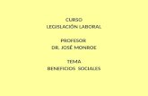 CURSO LEGISLACIÓN LABORAL PROFESOR DR. JOSÉ MONROE TEMA BENEFICIOS SOCIALES.