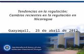 Tendencias en la regulación: Cambios recientes en la regulación en Nicaragua Guayaquil, 25 de abril de 2012.