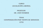 CURSO LEGISLACIÓN LABORAL PROFESOR DR. JOSÉ MONROE TEMA COMPENSACIÓN POR TIEMPO DE SERVICIOS (CTS)