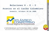 1 Relaciones U – E – E Avances en el Caribe Colombiano Armenia, Octubre 10 de 2008.