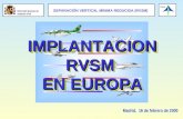 SEPARACIÓN VERTICAL MÍNIMA REDUCIDA (RVSM) Dirección General de Aviación Civil IMPLANTACION RVSM EN EUROPA IMPLANTACION RVSM EN EUROPA Madrid, 16 de febrero.
