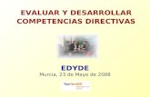 EDYDE Murcia, 23 de Mayo de 2008 EVALUAR Y DESARROLLAR COMPETENCIAS DIRECTIVAS.