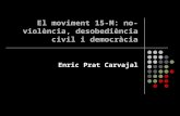 El moviment 15-M: no-violència, desobediència civil i democràcia Enric Prat Carvajal.