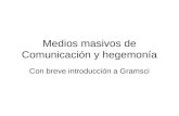 Medios masivos de Comunicación y hegemonía Con breve introducción a Gramsci.