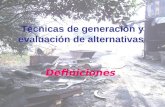 Técnicas de generación y evaluación de alternativas Definiciones.
