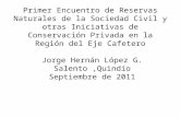 Primer Encuentro de Reservas Naturales de la Sociedad Civil y otras Iniciativas de Conservación Privada en la Región del Eje Cafetero Jorge Hernán López.