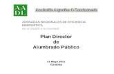 Plan Director de Alumbrado Público 11 Mayo 2011 Córdoba JORNADAS REGIONALES DE EFICIENCIA ENERGÉTICA de la utopía a la realidad.