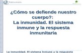 La inmunidad. El sistema inmune y la respuesta inmunitaria ¿Cómo se defiende nuestro cuerpo?: La inmunidad. El sistema inmune y la respuesta inmunitaria.