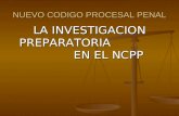 NUEVO CODIGO PROCESAL PENAL LA INVESTIGACION PREPARATORIA EN EL NCPP.