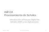 IAR134 Procesamiento de Señales Introducción al Proceso Digital de Señales (DSP) y sus Aplicaciones Primavera - 20081Dr. Juan José Aranda Aboy.