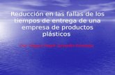 Reducción en las fallas de los tiempos de entrega de una empresa de productos plásticos Por: Miguel Angel Jaramillo Arboleda.