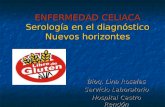 ENFERMEDAD CELIACA Serología en el diagnóstico Nuevos horizontes Bioq. Lina Rosales Servicio Laboratorio Hospital Castro Rendón.