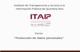 Curso: “Protección de datos personales” Instituto de Transparencia y Acceso a la Información Pública de Quintana Roo.