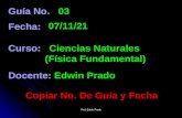 03 Guía No. 03 Fecha: Ciencias Naturales Curso: Ciencias Naturales (Física Fundamental) (Física Fundamental) Edwin Prado Docente: Edwin Prado Prof. Edwin.
