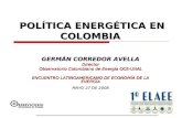 1 POLÍTICA ENERGÉTICA EN COLOMBIA GERMÁN CORREDOR AVELLA Director Observatorio Colombiano de Energía OCE-UNAL ENCUENTRO LATINOAMERICANO DE ECONOMÍA DE.