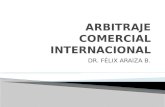 DR. FÉLIX ARAIZA B..  CLÁUSULA Y ACUERDO ARBITRALES ◦ Naturaleza del arbitraje, formas de compromiso, forma escrita del compromiso  CONSTITUCIÓN DEL.