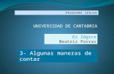 PROGRAMA SÉNIOR UNIVERSIDAD DE CANTABRIA Es lógico Beatriz Porras 3- Algunas maneras de contar.