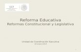 Reforma Educativa Reformas Constitucional y Legislativa Unidad de Coordinación Ejecutiva 14-enero-2014 1.