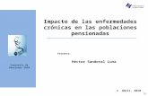 © Abril, 2010 Impacto de las enfermedades crónicas en las poblaciones pensionadas Seminario de Pensiones 2010 Héctor Sandoval Luna Presenta: