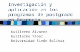 Investigación y aplicación en los programas de postgrado en Gerencia Guillermo Álvarez Guillermo Yáber Universidad Simón Bolívar.
