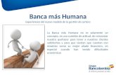 Banca más Humana Experiencias del nuevo modelo de la gestión de cartera 1 La Banca más Humana no es solamente un concepto, es una cuestión de actitud,
