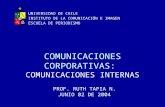 COMUNICACIONES CORPORATIVAS: COMUNICACIONES INTERNAS PROF. RUTH TAPIA N. JUNIO 02 DE 2004 UNIVERSIDAD DE CHILE INSTITUTO DE LA COMUNICACIÓN E IMAGEN ESCUELA.