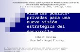 Alianzas público-privadas para una nueva visión estratégica del desarrollo 1 Robert Devlin Graciela Moguillansky Fortaleciendo la alianza pública privada.