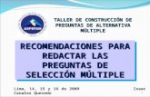 1 Lima, 14, 15 y 16 de 2009 Isaac Canales Quevedo TALLER DE CONSTRUCCIÓN DE PREGUNTAS DE ALTERNATIVA MÚLTIPLE RECOMENDACIONES PARA REDACTAR LAS PREGUNTAS.
