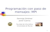 1 Programación con paso de mensajes: MPI Domingo Giménez Javier Cuenca Facultad de Informática Universidad de Murcia.