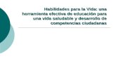 Habilidades para la Vida: una herramienta efectiva de educación para una vida saludable y desarrollo de competencias ciudadanas.