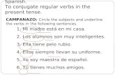 OBJECTIVOS: To recognize verbs in Spanish. To conjugate regular verbs in the present tense. CAMPANAZO: Circle the subjects and underline the verbs in the