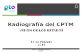 Radiografía del CPTM 19 de Febrero 2013 VISIÓN DE LOS ESTADOS Mtro. Fernando Olivera Rocha.