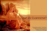 ¿Qué es Cuaresma? Extractado del texto “Animación Litúrgica”de Eduardo Cáceres Contreras, del Instituto de Catequesis de Santiago.