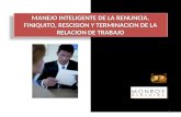 MANEJO INTELIGENTE DE LA RENUNCIA, FINIQUITO, RESCISION Y TERMINACION DE LA RELACION DE TRABAJO 1.