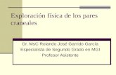 Exploración física de los pares craneales Dr. MsC Rolando José Garrido García Especialista de Segundo Grado en MGI Profesor Asistente.