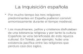 La Inquisición española Por mucho tiempo las tres religiones predominantes en España pudieron convivir armoniosamente durante el tiempo medieval. Los musulmanes,