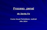 Proceso penal de Santa Fe Curso Anual Periodismo Judicial Año 2014.