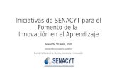 Iniciativas de SENACYT para el Fomento de la Innovación en el Aprendizaje Jeanette Shakalli, PhD Asesora del Despacho Superior Secretaría Nacional de Ciencia,