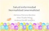 Salud/enfermedad Normalidad/anormalidad Adriana Moreno Benítez Irina Tirado Pérez Andrea Zárate Vergara.