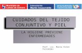 CUIDADOS DEL TEJIDO CONJUNTIVO Y PIEL LA HIGIENE PREVIENE ENFERMEDADES Prof. Lic. María Ester Fernández.