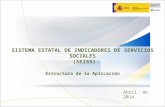 Abril de 2014 SISTEMA ESTATAL DE INDICADORES DE SERVICIOS SOCIALES (SEISS) Estructura de la Aplicación 1.