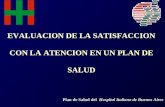EVALUACION DE LA SATISFACCION CON LA ATENCION EN UN PLAN DE SALUD Plan de Salud del Hospital Italiano de Buenos Aires.