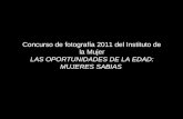 Concurso de fotografía 2011 del Instituto de la Mujer LAS OPORTUNIDADES DE LA EDAD: MUJERES SABIAS.