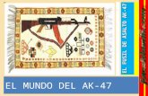 EL MUNDO DEL AK-47 EL FUSIL DE ASALTO AK-47 El AK-47, acrónimo de Avtomat Kalashnikova modelo 1947, es un fusil de asalto soviético diseñado en 1947.