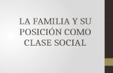 LA FAMILIA Y SU POSICIÓN COMO CLASE SOCIAL. La familia Aunque en ocasiones los términos familia y hogar se utilizan indistintamente, no todos los hogares.