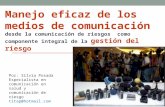 Manejo eficaz de los medios de comunicación desde la comunicación de riesgos como componente integral de la gestión del riesgo Por: Silvia Posada Especialista.