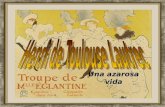 Una azarosa vida Henri Marie Raymond de Toulouse- Lautrec-Monfa 1864-1901 Pintor y cartelista francés que se destacó por su representación de la vida.